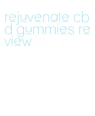 rejuvenate cbd gummies review