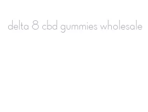 delta 8 cbd gummies wholesale