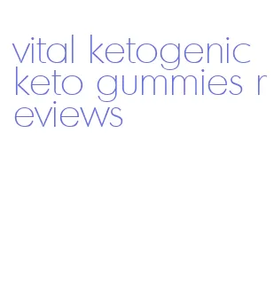 vital ketogenic keto gummies reviews