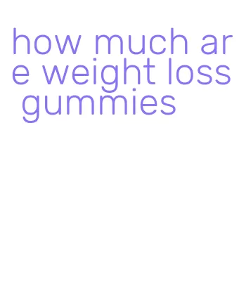 how much are weight loss gummies