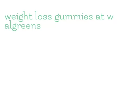 weight loss gummies at walgreens