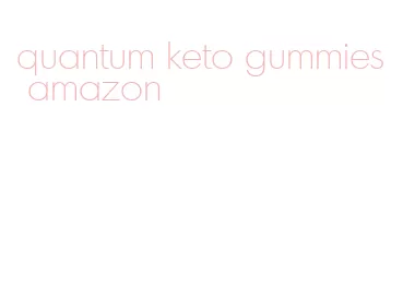 quantum keto gummies amazon