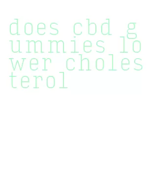does cbd gummies lower cholesterol
