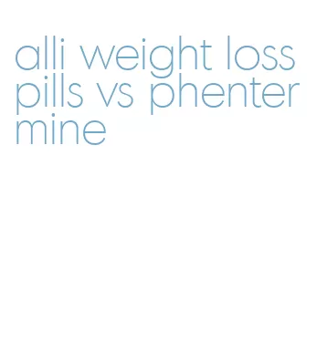 alli weight loss pills vs phentermine
