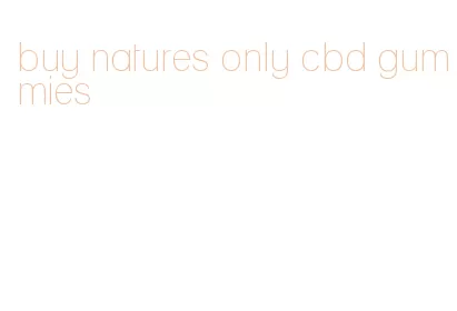 buy natures only cbd gummies