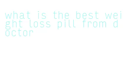 what is the best weight loss pill from doctor