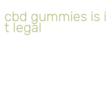 cbd gummies is it legal