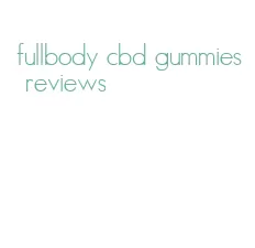 fullbody cbd gummies reviews