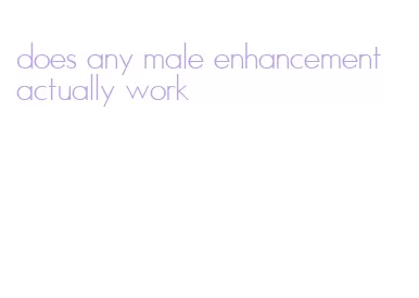 does any male enhancement actually work