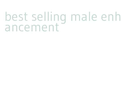 best selling male enhancement