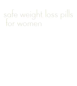 safe weight loss pills for women