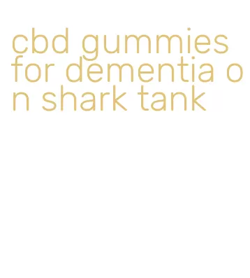 cbd gummies for dementia on shark tank