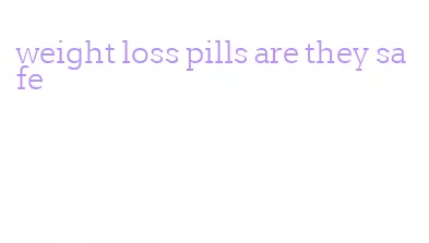 weight loss pills are they safe