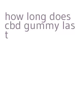 how long does cbd gummy last