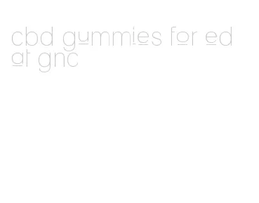 cbd gummies for ed at gnc