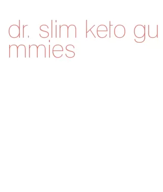 dr. slim keto gummies