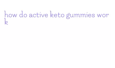 how do active keto gummies work