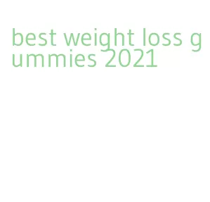 best weight loss gummies 2021