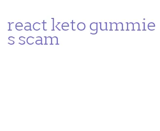 react keto gummies scam