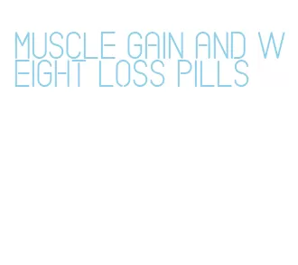 muscle gain and weight loss pills