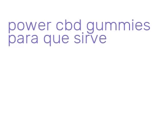 power cbd gummies para que sirve