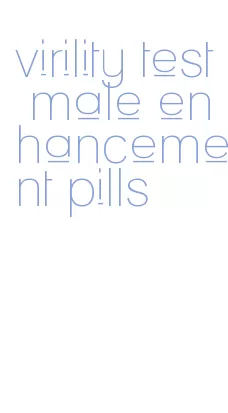 virility test male enhancement pills