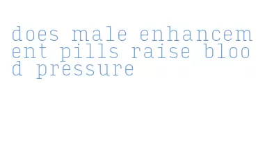 does male enhancement pills raise blood pressure