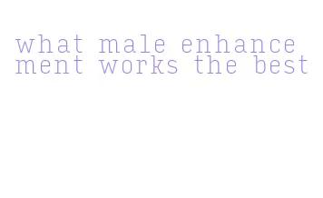 what male enhancement works the best