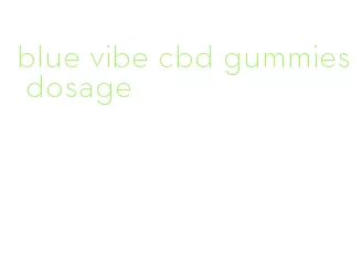 blue vibe cbd gummies dosage