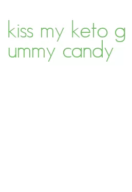 kiss my keto gummy candy