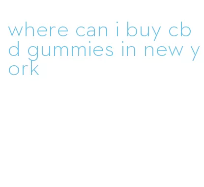 where can i buy cbd gummies in new york