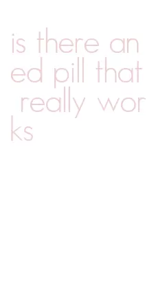 is there an ed pill that really works