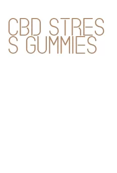 cbd stress gummies
