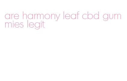 are harmony leaf cbd gummies legit