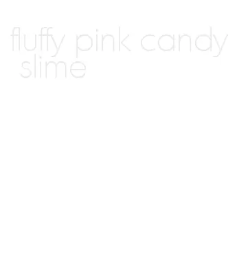 fluffy pink candy slime