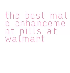 the best male enhancement pills at walmart