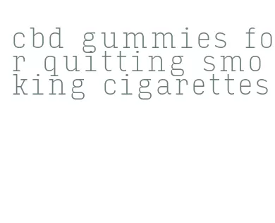 cbd gummies for quitting smoking cigarettes