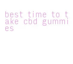 best time to take cbd gummies