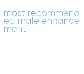 most recommended male enhancement