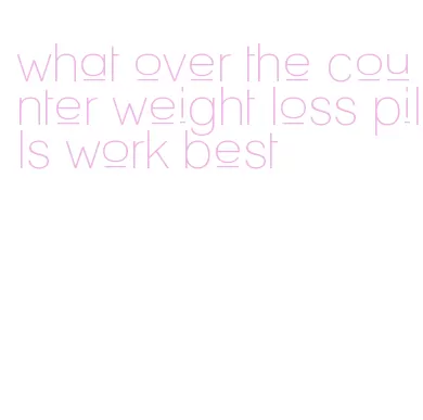 what over the counter weight loss pills work best