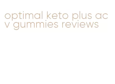 optimal keto plus acv gummies reviews