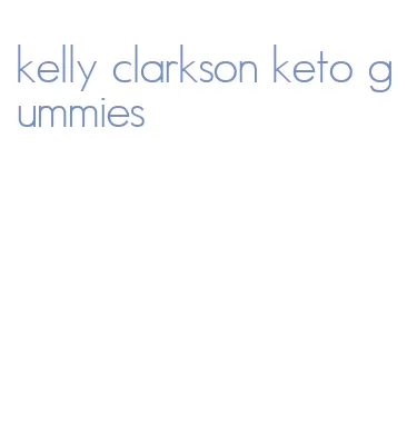 kelly clarkson keto gummies
