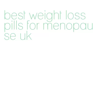 best weight loss pills for menopause uk