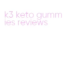 k3 keto gummies reviews