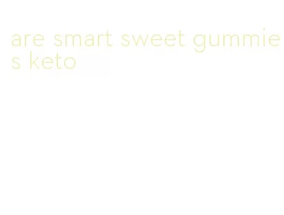 are smart sweet gummies keto