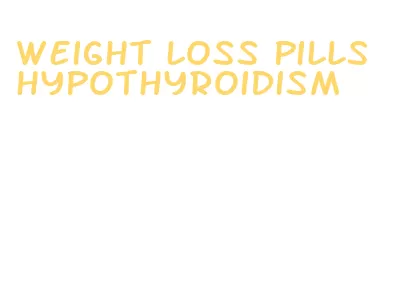 weight loss pills hypothyroidism