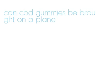 can cbd gummies be brought on a plane