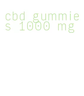 cbd gummies 1000 mg
