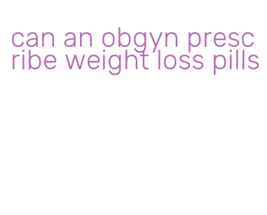 can an obgyn prescribe weight loss pills