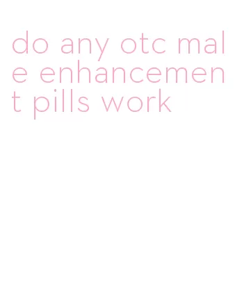 do any otc male enhancement pills work